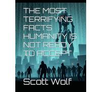 THE MOST TERRIFYING FACTS HUMANITY IS NOT READY TO ACCEPT