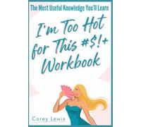 The Most Useful Knowledge You'll Learn I'm Too Hot for This $#!+: A Clear Exploration of the Original Book's Powerful Ideas