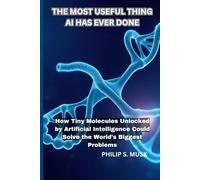 THE MOST USEFUL THING AI HAS EVER DONE: How Tiny Molecules Unlocked by Artificial Intelligence Could Solve the World's Biggest Problems