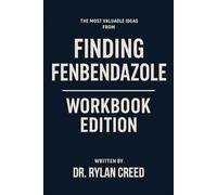 The Most Valuable Ideas from Finding Fenbendazole Workbook Edition: Practical Tools for Roger's Teachings