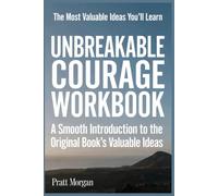 The Most Valuable Ideas You'll Learn Unbreakable Courage: A Smooth Introduction to the Original Book's Valuable Ideas