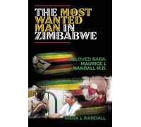 The Most Wanted Man in Zimbabwe: Beloved Baba: Maurice L Randall M.D.