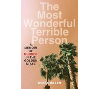 The Most Wonderful Terrible Person: A Memoir of Murder in the Golden State