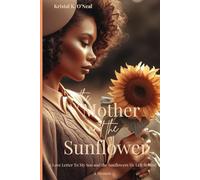 The Mother and the Sunflower: A Love Letter To My Son and the Sunflowers He left Behind