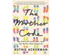 Ruthie Ackerman – The Mother Code – Memorie su DNA, dubbio e orologio biologico – Copertina rigida
