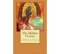 The Mother I Carry: A Memoir of Healing from Emotional Abuse