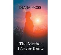 The mother i never knew - Diana Moss