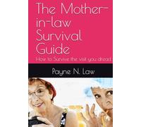 The Mother-in-law Survival Guide: How to Survive the visit you dread