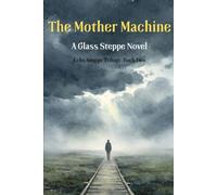 The Mother Machine: A Glass Steppe Novel