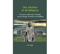 The Mother of All Religions: The Genesis of Blavatsky's Theosophy: Ancient Theology, Orientalism, and Buddhism