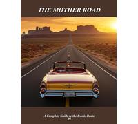The Mother Road: A Complete Guide To The Iconic Route 66