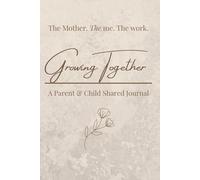 The Mother, The Me : Growing Together: A Parent & Child Journal for Ages 9-12