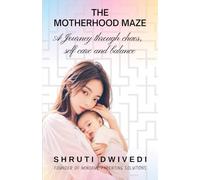 THE MOTHERHOOD MAZE: A JOURNEY THROUGH CHAOS, SELF CARE AND BALANCE