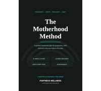 The Motherhood Method: A Guided Movement Plan for Pregnancy, Birth Recovery and Your Baby's First Year Author: Partnexa
