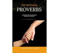 The Mother's Proverbs: Wisdom for the Woman Building a House