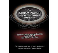 The Mothman Hunter’s Profanity Penmanship Practice Book: Write Like You’re Mapping Sightings, Curse Like The TNT Plant’s On Fire