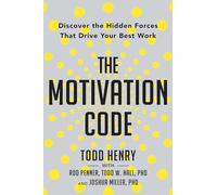 The Motivation Code: Discover the Hidden Forces That Drive Your Best Work