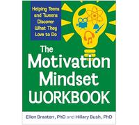 The Motivation Mindset Workbook: Helping Teens and Tweens Discover What They Love to Do