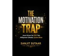 THE MOTIVATION TRAP: Will Power ¿¿¿¿¿¿, System ¿¿¿¿¿: Auto Driver ¿¿¿ CEO ¿¿