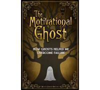 The Motivational Ghost: How Ghosts Helped Me Overcome Failure