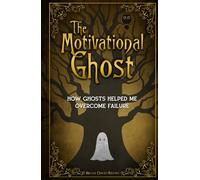 The Motivational Ghost: How Ghosts Helped Me Overcome Failure