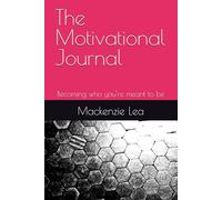 The Motivational Journal: Becoming who you’re meant to be