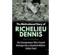 The Motivational Story of Richelieu Dennis: The Entrepreneur Who Turned Heritage into a Hundred-Million-Dollar Fund