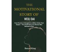 The Motivational Story of Weili Dai: From Poverty in Shanghai to a Billion-Dollar Tech Empire - The Untold Story of a Woman Who Refused to Quit