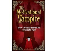 The Motivational Vampire: How Vampires Helped Me Overcome Fear