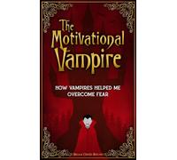 The Motivational Vampire: How Vampires Helped Me Overcome Fear