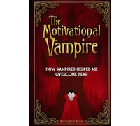 The Motivational Vampire: How Vampires Helped Me Overcome Fear
