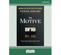 The Motive: Why So Many Leaders Abdicate Their Most Important Responsibilities