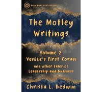 The Motley Writings of Christa L. Bedwin Volume 2: Venice's First Koran & Other Tales of Leadership and Business