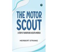 The Motor Scout: A Story of Adventure in South America