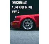 The Motorheart: A Love Story On Four Wheels: When Cars Become More Than Just Transportation Notebook Classic Cars,Diary,Planner,Automotive Industry,Car,Passion,Passion for Cars