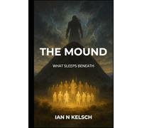 THE MOUND: WHAT SLEEPS BENEATH