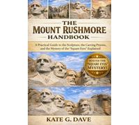The Mount Rushmore Handbook: A Practical Guide to the Sculpture, the Carving Process, and the Mystery of the “Square Eyes” Explained