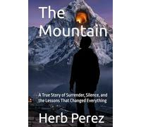 The Mountain: A True Story of Surrender, Silence, and the Lessons That Changed Everything