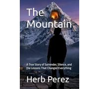 The Mountain: A True Story of Surrender, Silence, and the Lessons That Changed Everything