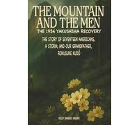 The Mountain and the Men, The 1954 Yakushima Recovery: The Story of Seventeen Americans, a Storm and Our Grandfather Rokusuke Kudo