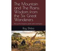 The Mountain and The Plains: Wisdom from the Six Great Wanderers: bear, gorilla, kangaroo, giraffe ,zebra and hyena