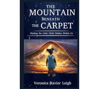 The Mountain Beneath The Carpet: Healing the little child within us
