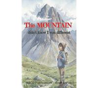 The Mountain Didn’t Know I Was Different: A Children’s Story About Self-Belief, Resilience, and Finding Strength in Your Own Way
