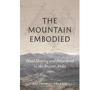The Mountain Embodied: Head Shaping and Personhood in the Ancient Andes