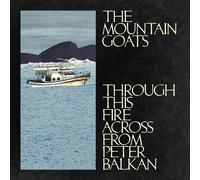 The Mountain Goat Through This Fire Across from Peter Balka (PRESALE 07/11/2025)