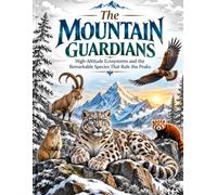The Mountain Guardians: High-Altitude Ecosystems and the Remarkable Species That Rule the Peaks