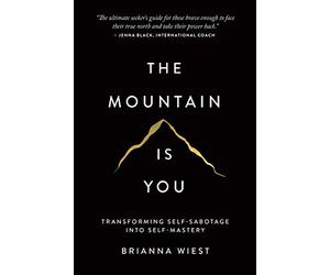 The Mountain Is You: Transforming Self-Sabotage Into Self-Mastery