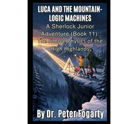 THE MOUNTAIN-LOGIC MACHINES: A Sherlock Junior Adventure (Book 11) : The Simple Physics of the High Highlands