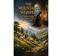 The Mountain’s Whisper: St. Charbel’s Journey from Shepherd Boy to Hermit Saint with 90+ Fun Facts and Trivia: Biography of St. Charbel Makhlouf