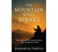 The Mountain Still Speaks: Salt, Light, and Fire from the Sermon That Changed the World